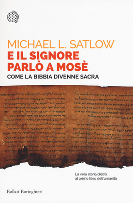 E il Signore parlò a Mosè. Come la Bibbia divenne sacra, di Michael Satlow