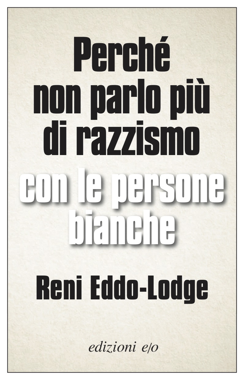 Perché non parlo più di razzismo con le persone bianche, Reni Eddo-Lodge