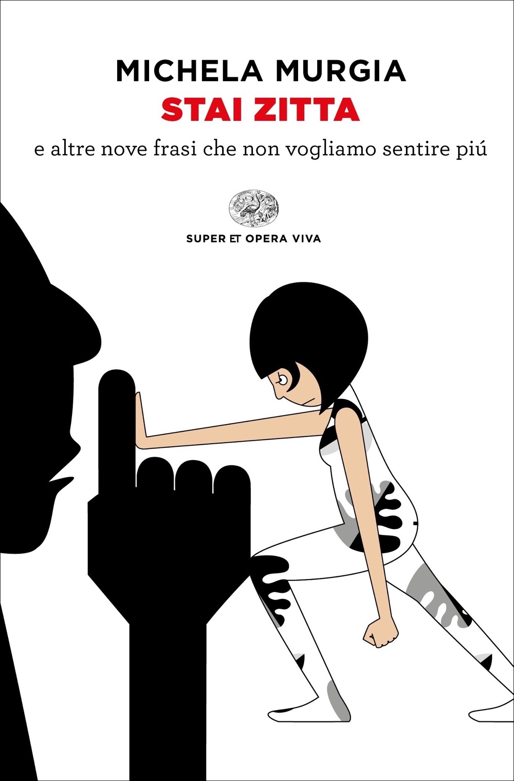 Stai zitta (e altre nove frasi che non vogliamo sentire più) firmato per Einaudi da Michela Murgia, che evidenzia il legame mortificante che esiste tra le ingiustizie che viviamo e le parole che sentiamo