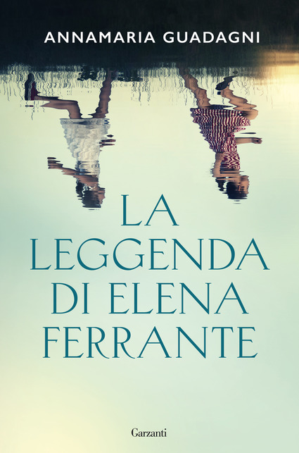 la leggenda di Elena ferrante Annamaria guadagni