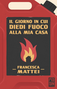 Copertina del libro Il giorno in cui diedi fuoco alla mia casa