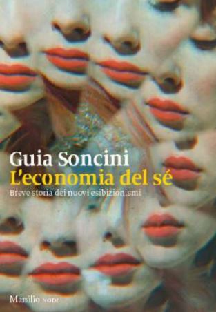 Guia Soncini L’economia del sé Breve storia dei nuovi esibizionismi
