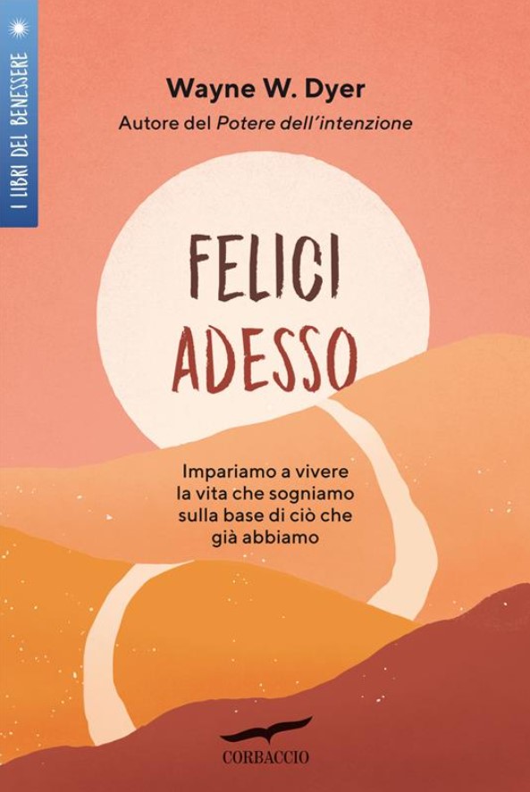 Felici adesso di Wayne W. Dyer