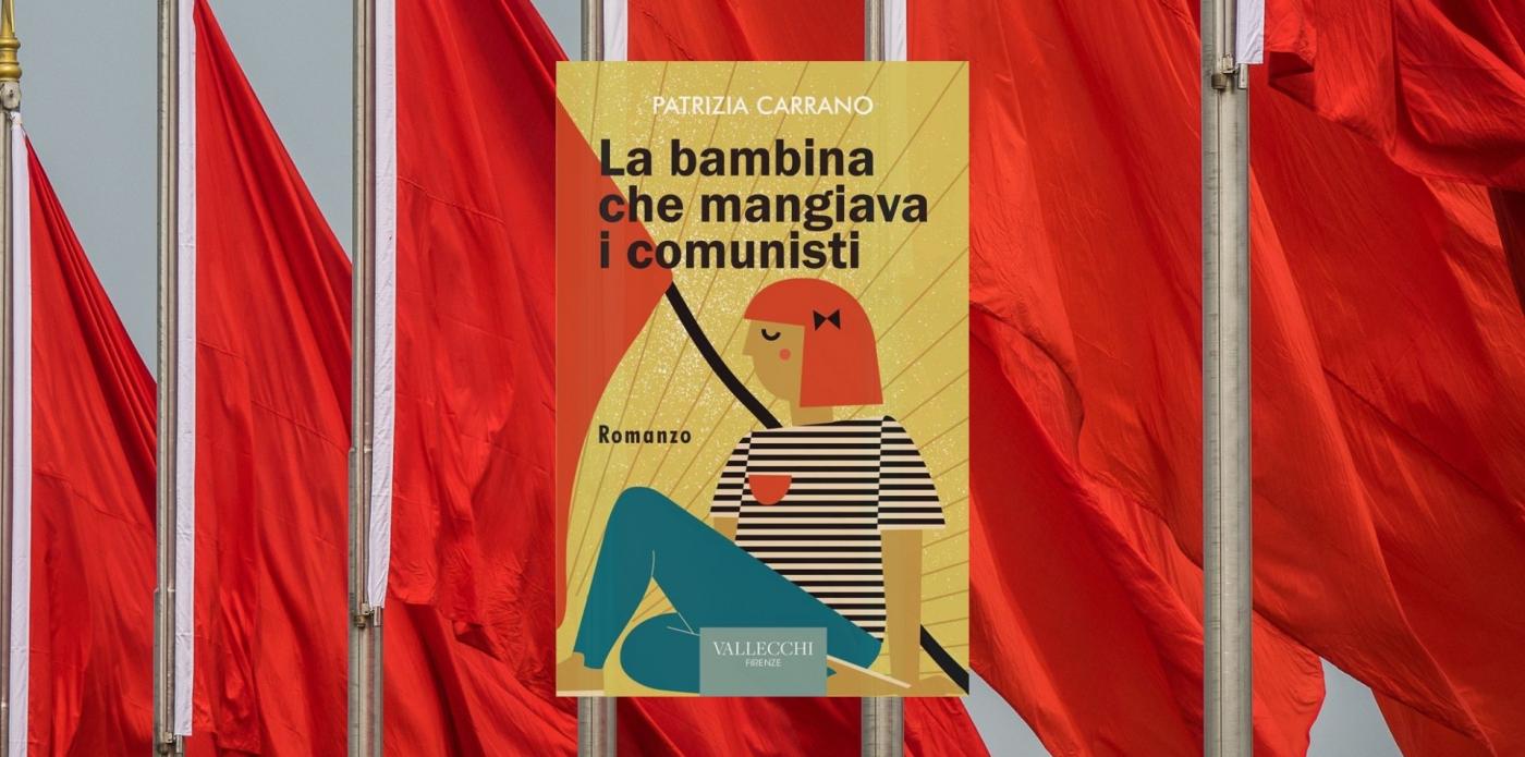 La bambina che mangiava i comunisti di Patrizia Carrano