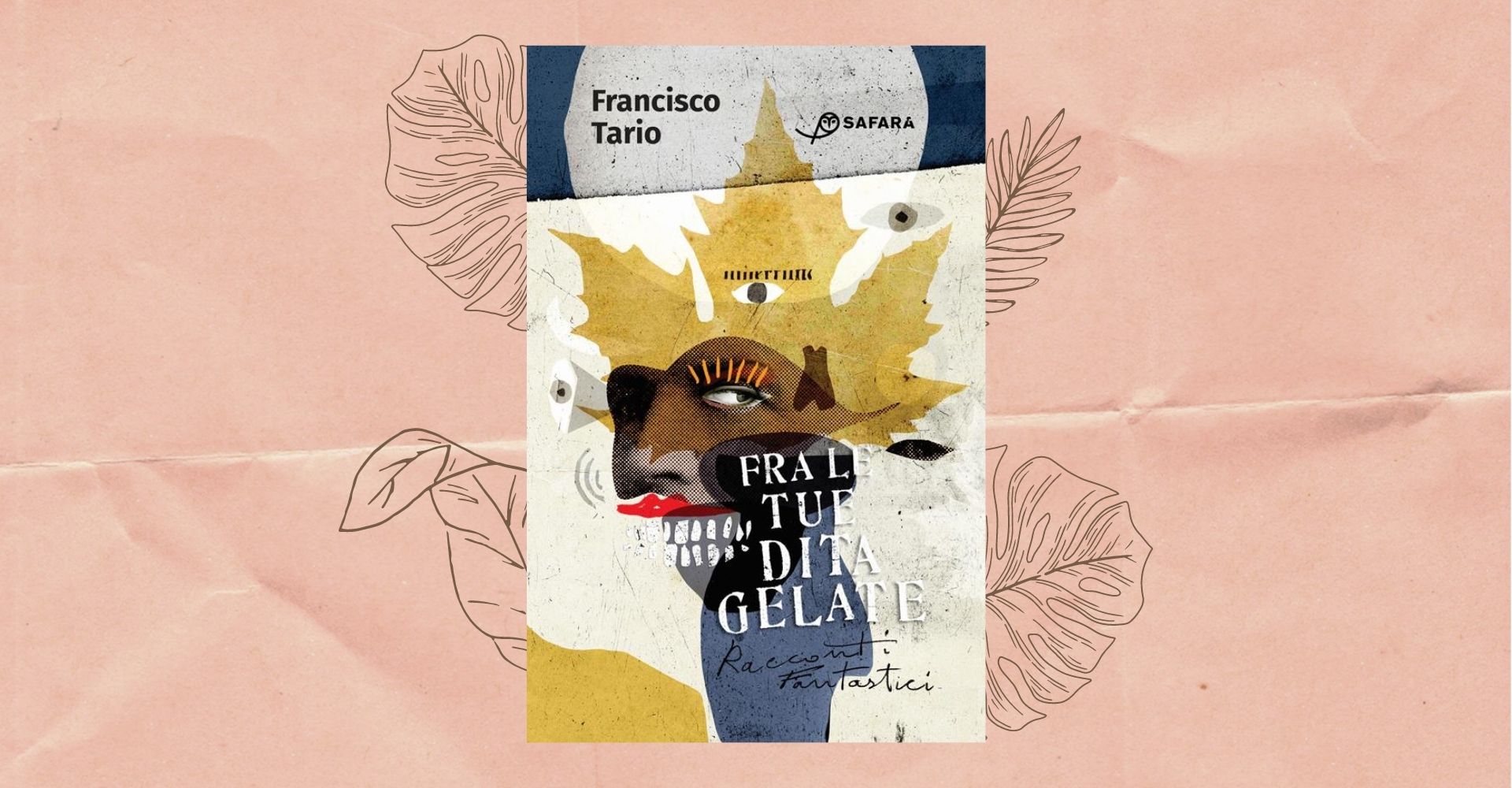 "Fra le tue dita gelate": i racconti "fantastici" di Francisco Tario, oltre il limite dell'umana narrazione