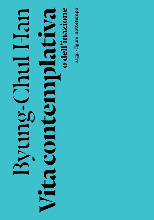 Vita contemplativa o dell'inazione di Byung-Chul Han