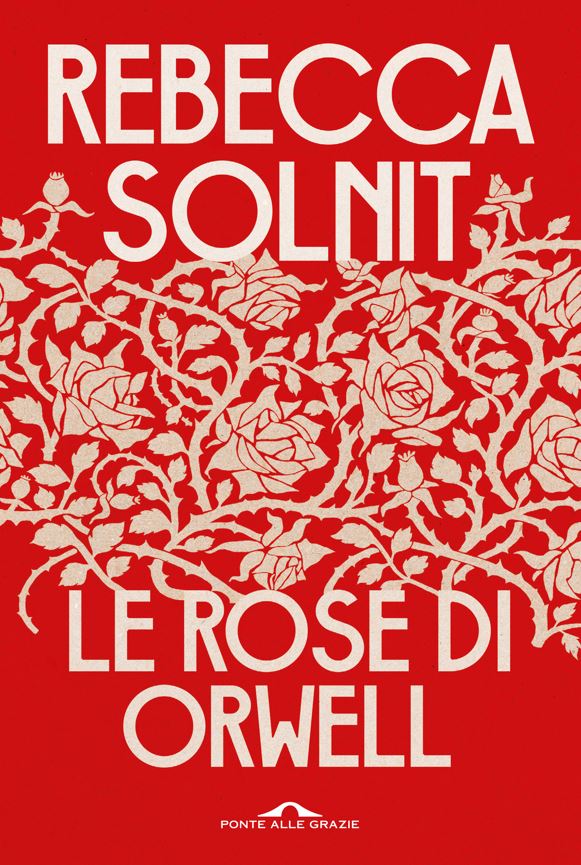 Rebecca Solnit Le rose di Orwell