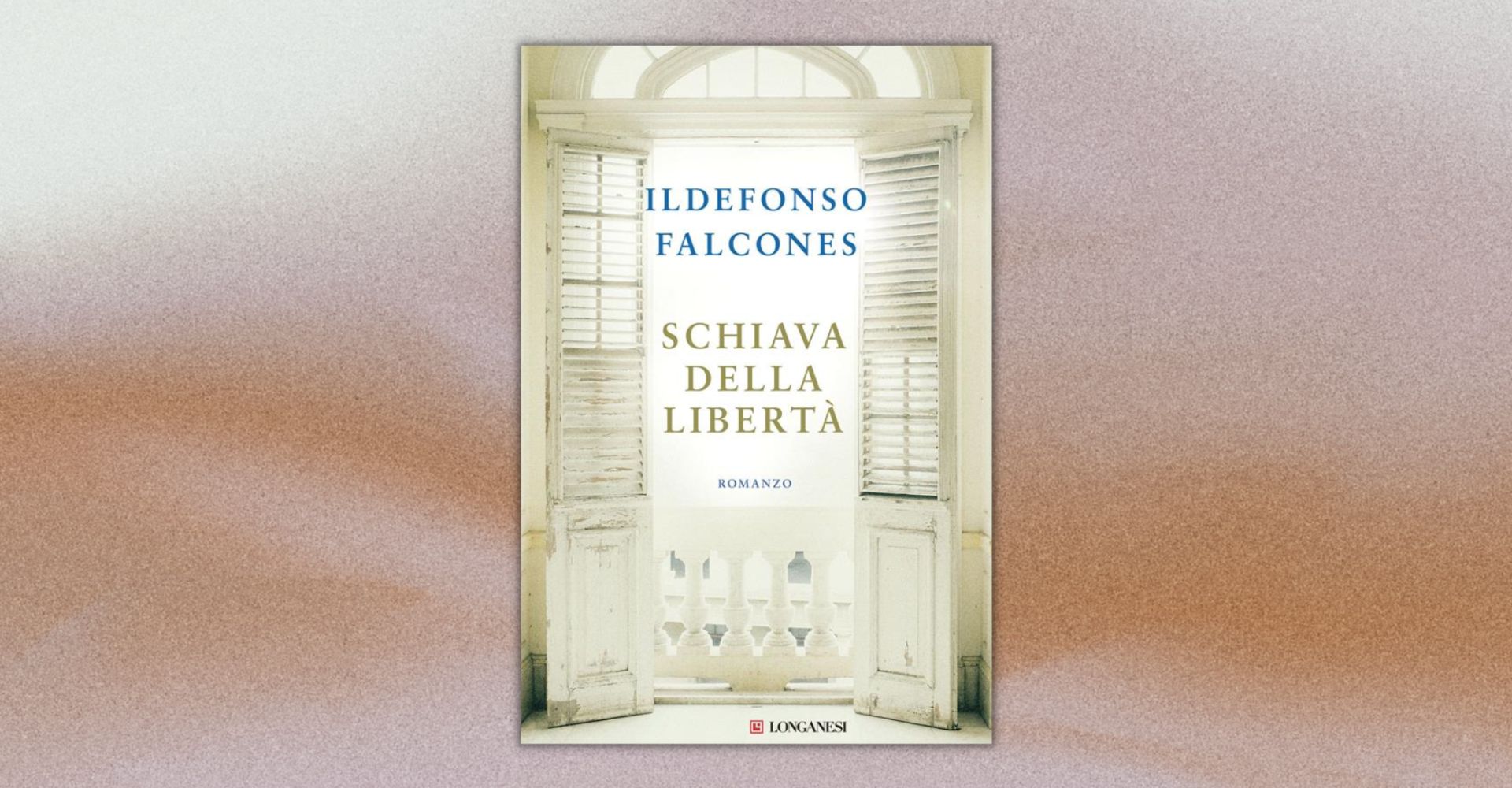 "Schiava della libertà" di Ildefonso Falcones: la libertà si conquista combattendo, in ogni tempo