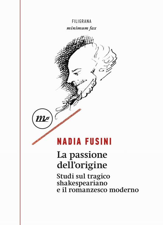 La passione dell'origine. Studi sul tragico shakespeariano e il romanzesco moderno Nadia Fusini libri da leggere 2023