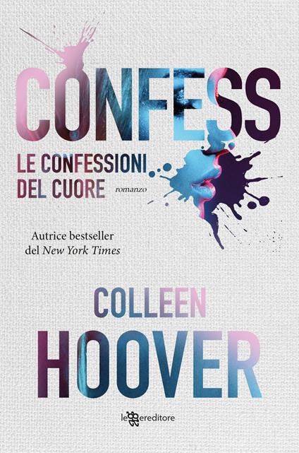 Copertina del libro Confess. Le confessioni del cuore di Colleen Hoover