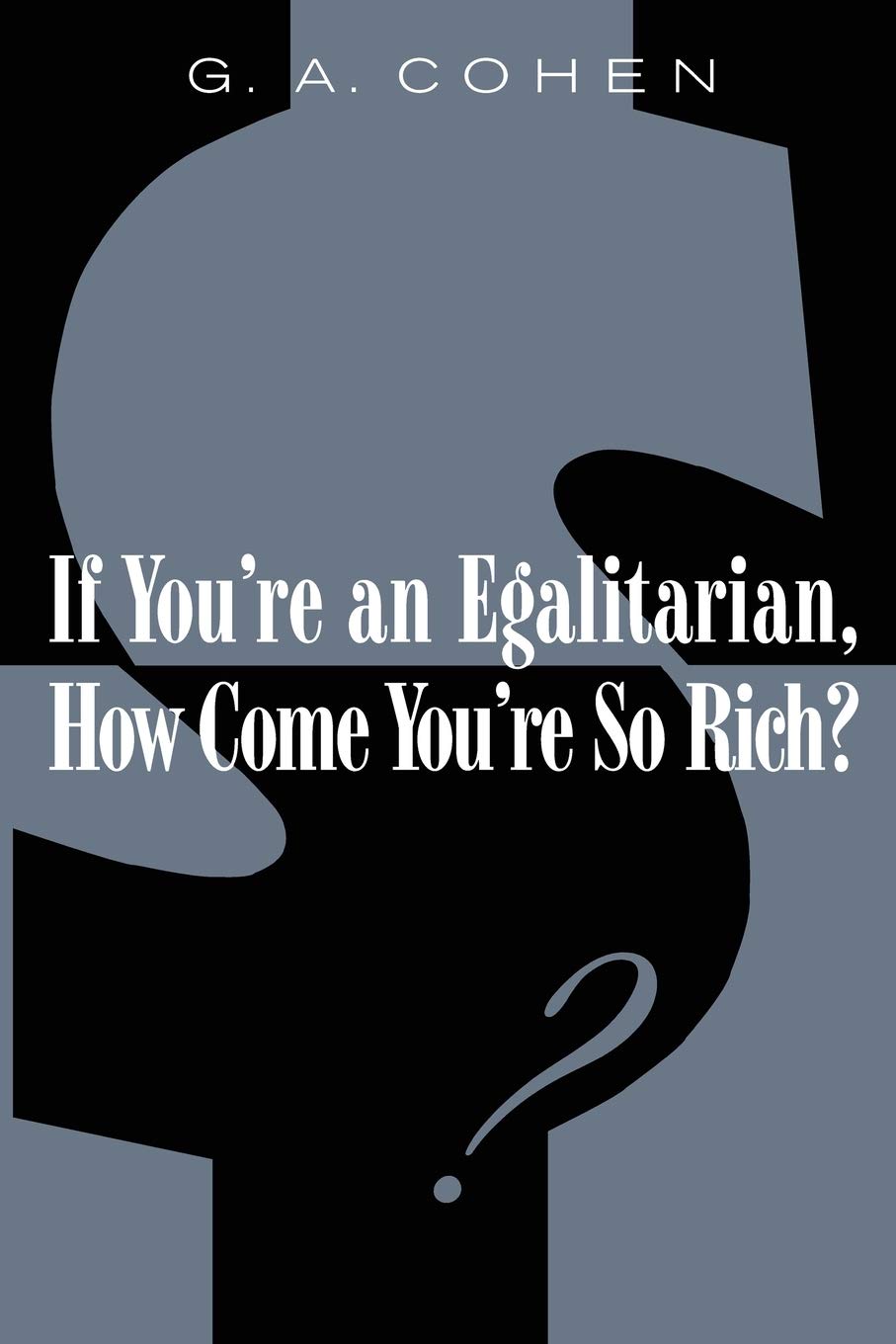 If You’re an Egalitarian How come You’re So Rich