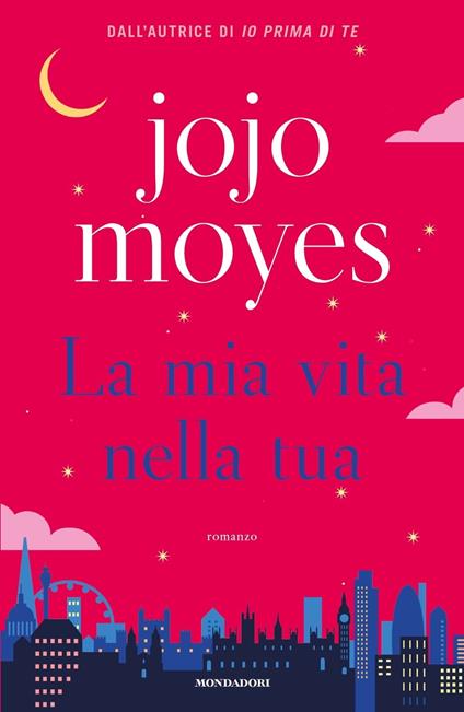 Copertina del libro La mia vita nella tua di JoJo Moyes