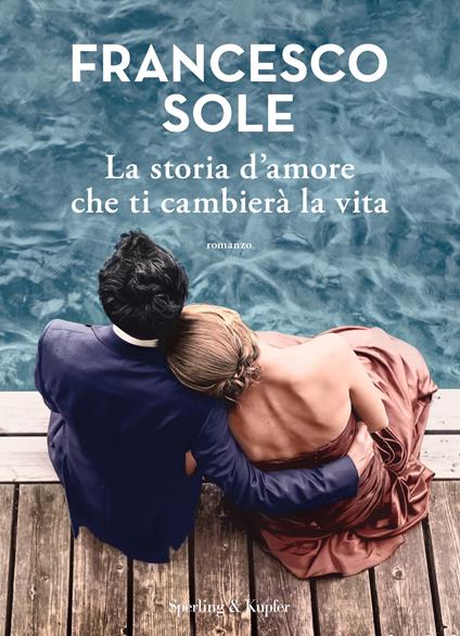 Copertina del libro La storia d'amore che ti cambierà la vita di Francesco Sole