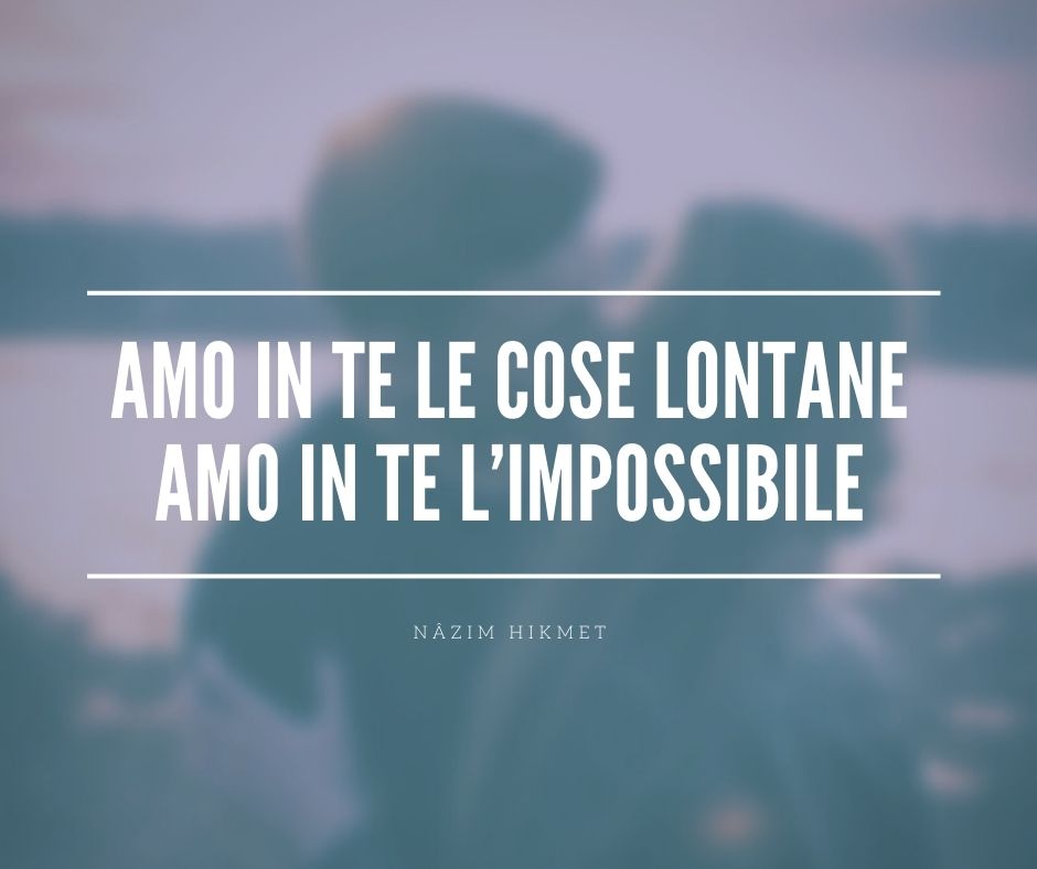 Versi tratti da una delle poesie d'amore di Nazim Hikmet