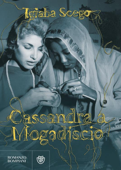 Igiaba Scego, Cassandra a Mogadiscio, Bompiani