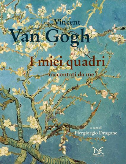 I miei quadri raccontati da me di Vincent Van Gogh
