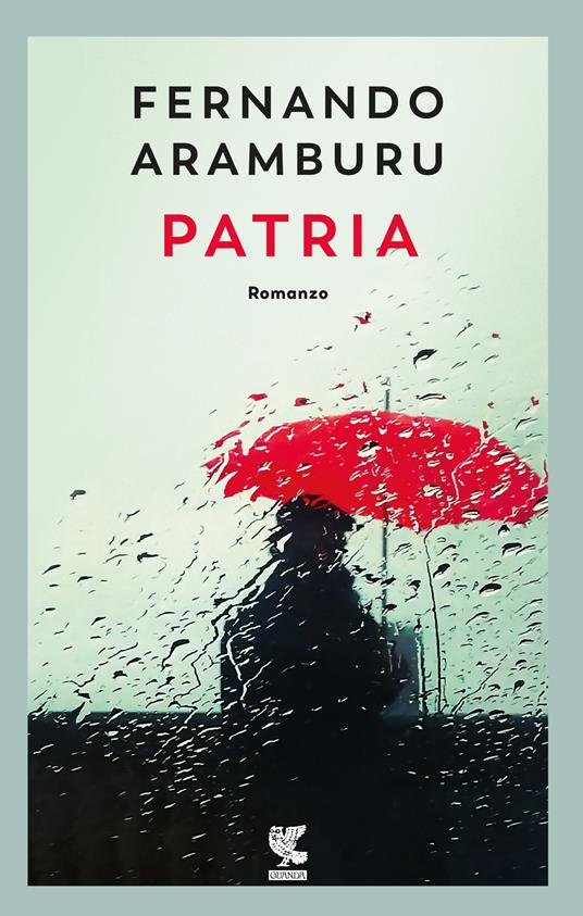 Uno dei libri che ti cambiano la vita è Patria, capolavoro di Fernando Aramburu