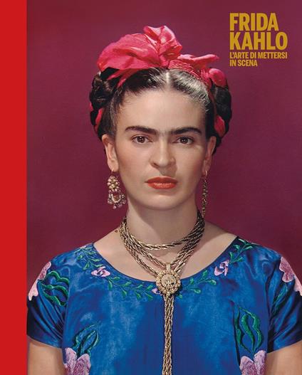 Copertina del libro Frida Kahlo. L'arte di mettersi in scena di Aa. Vv.