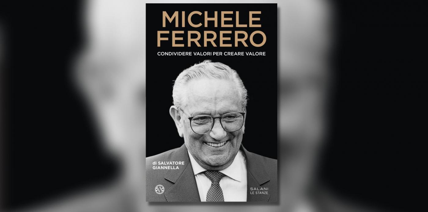 Michele Ferrero. Condividere valori per creare valore di Salvatore Giannella