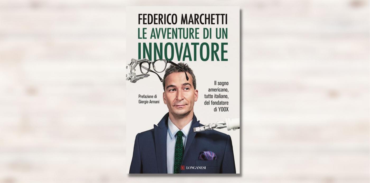 Le avventure di un innovatore. Il sogno americano, tutto italiano, del fondatore di YOOX di Federico Marchetti