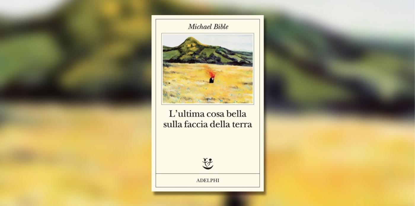L'ultima cosa bella sulla faccia della terra di Michael Bible