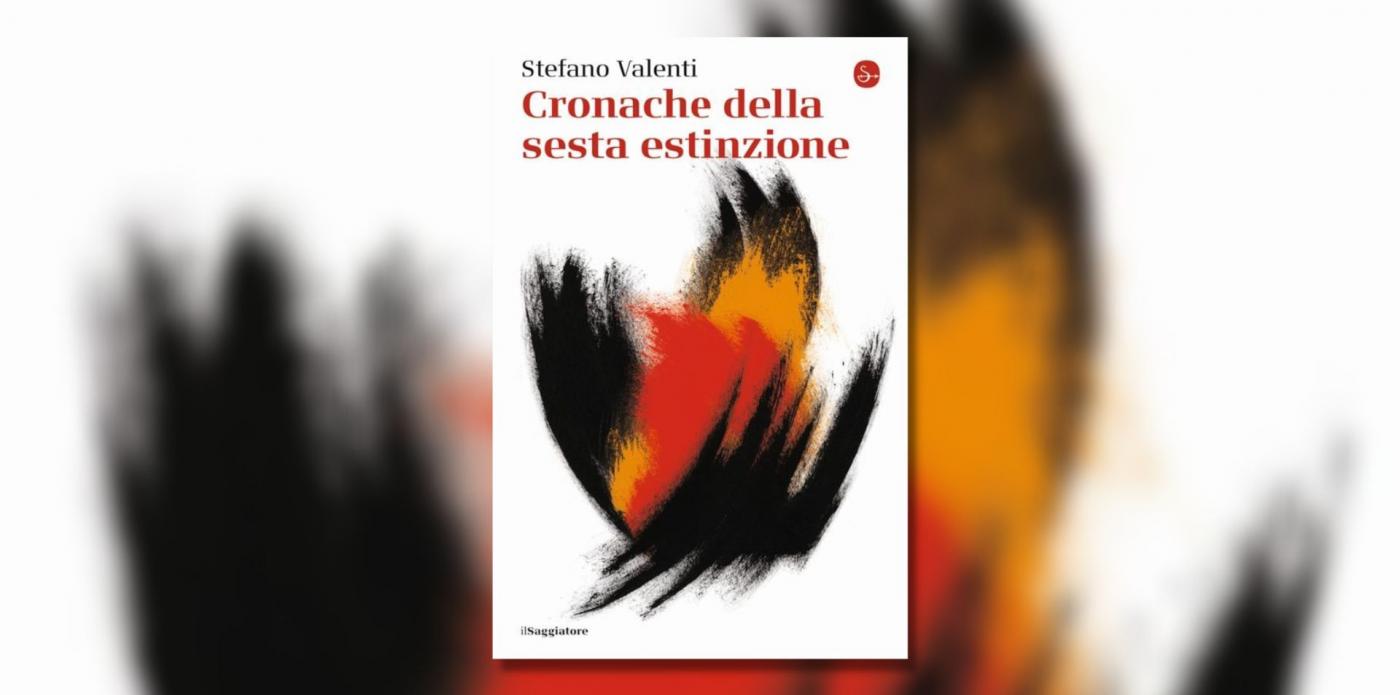Cronache della sesta estinzione di Stefano Valenti