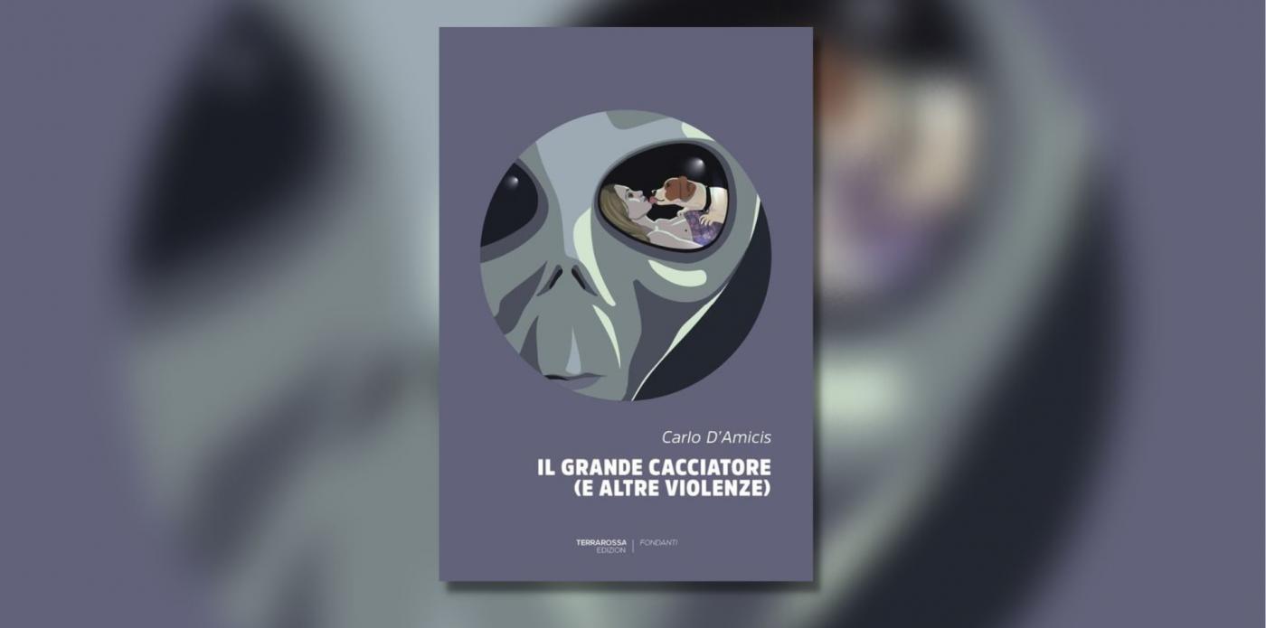 Il grande cacciatore (e altre violenze) di Carlo D'Amicis