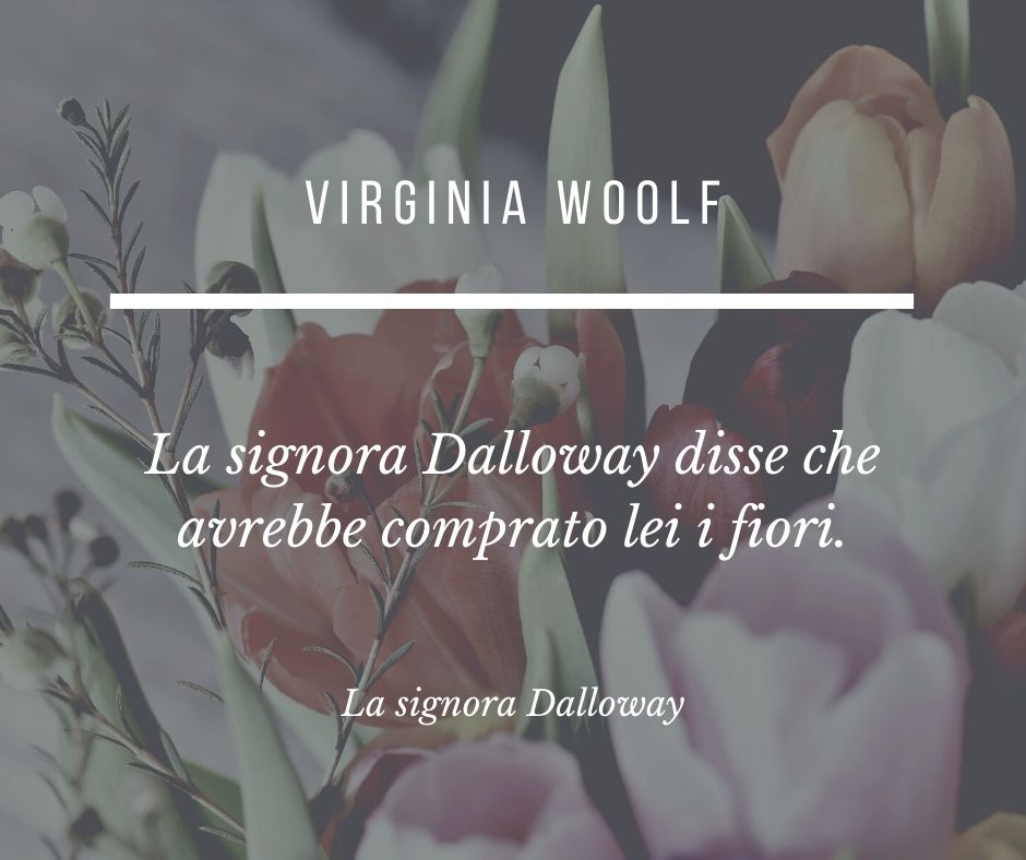 Le prime frasi del romanzo La signora Dalloway di Virginia Woolf, considerato uno degli incipit più famosi della letteratura