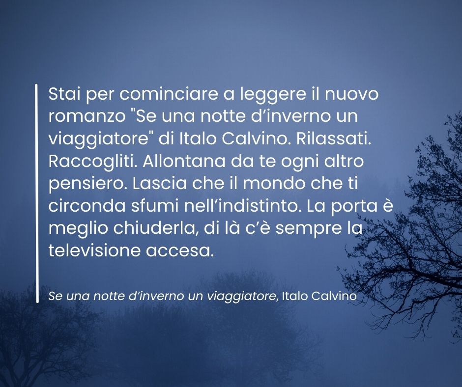 Le prime frasi del romanzo Se una notte d'inverno un viaggiatore di Italo Calvino, considerato uno degli incipit più famosi della letteratura