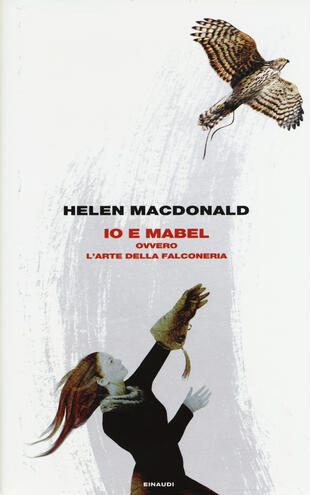 L'immagine di copertina del libro di Helen Macdonald Io e Mabel ovvero l'arte della falconeria