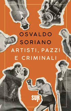 osvaldo soriano artisti pazzi e criminali libri da leggere 2024