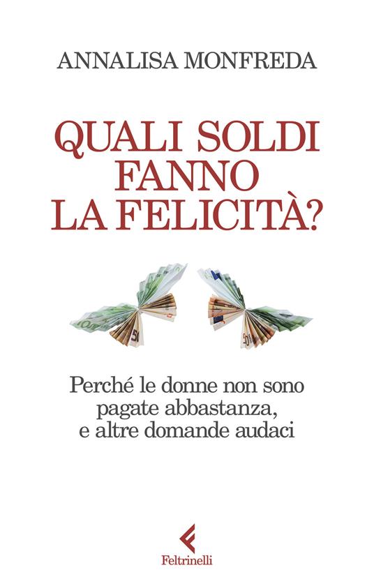 Quali soldi fanno la felicità di Annalisa Monfreda