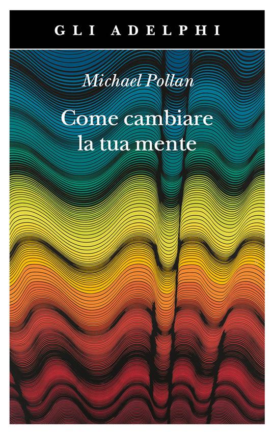 Come cambiare la tua mente di Michael Pollan, libri rinascimento psichedelico