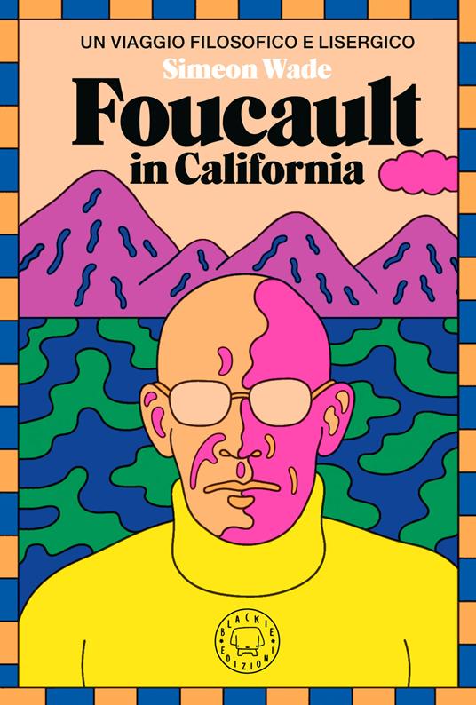 Foucault in California. Un viaggio filosofico e lisergico, libri rinascimento psichedelico