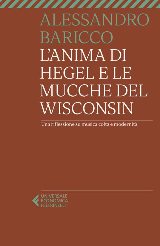L'anima di Hegel e le mucche dek Wisconsin è uno dei libri di Alessandro Baricco