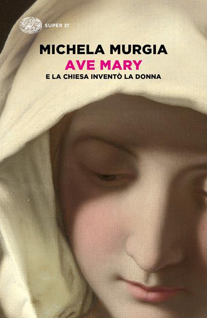 ave mary. e la chiesa inventò la donna