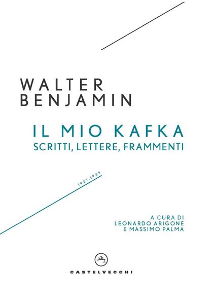 Copertina del libro Il mio Kafka. Scritti, lettere, frammenti di Walter Benjamin