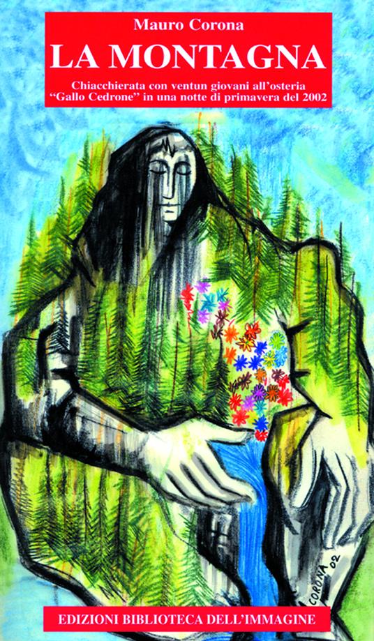a montagna Chiacchierata con ventun giovani all'osteria Gallo Cedrone in una notte di primavera del 2002, libri Mauro Corona