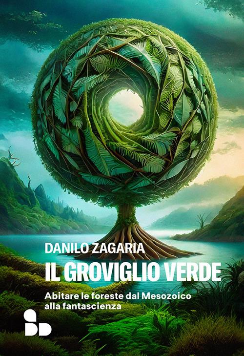 Il groviglio verde. Abitare le foreste dal Mesozoico alla fantascienza libri da leggere estate 2024