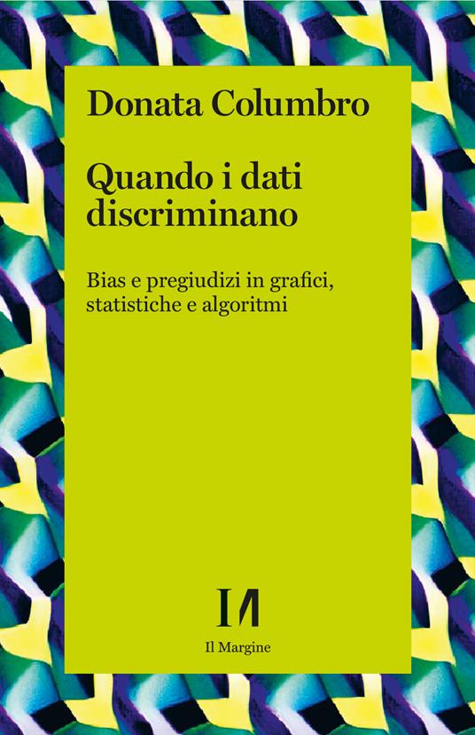 Quando i dati discriminano. Bias e pregiudizi in grafici, statistiche e algoritmi, libri da leggere estate 2024