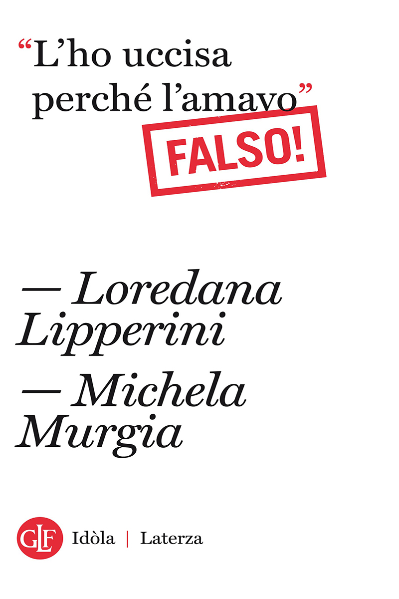 copertina del libro -l'ho uccisa perché l'amavo, falso - di michela murgia e chiara tagliaferri