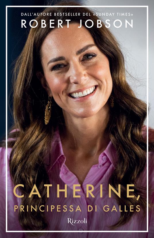 Catherine, Principessa di Galles. Ediz. italiana 