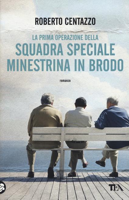 Copertina del libro La prima operazione della squadra speciale Minestrina in brodo di Roberto Centazzo