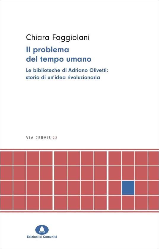 Il problema del tempo umano. Le biblioteche di Adriano Olivetti di Chiara Faggiolani