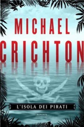 La copertina del romanzo postumo di Michael Crichton L'isola dei pirati