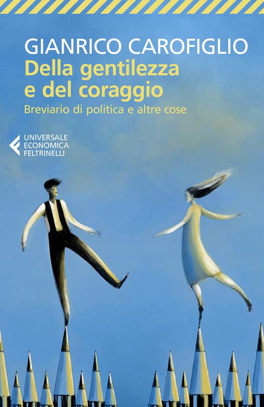 Della gentilezza e del coraggio - Breviario di politica e altre cose, tra i saggi di Gianrico Carofiglio
