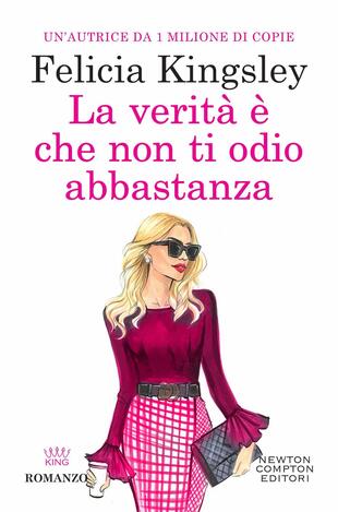 Copertina del libro "La verità è che non ti odio abbastanza di Felicia Kingsley (Newton Compton)