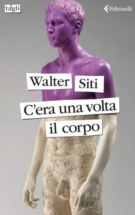 Copertina di "C'era una volta il corpo" di Walter Siti 