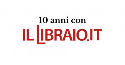 10 anni con ilLibraio.it, mentre tutto cambia