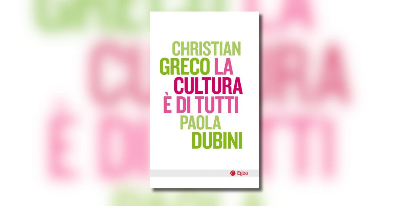 la cultura è di tutti, Christian Greco e Paola Dubini